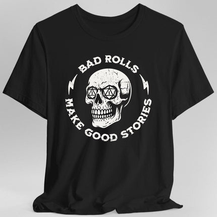 Bad Rolls Make Good Stories T-Shirt