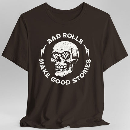 Bad Rolls Make Good Stories T-Shirt