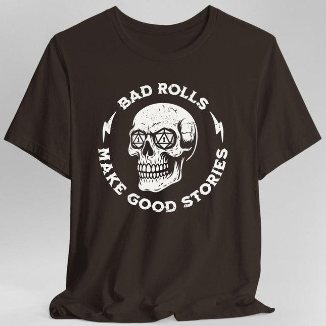 Bad Rolls Make Good Stories T-Shirt