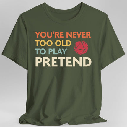 D&D Shirt - You're Never Too Old to Play Pretend