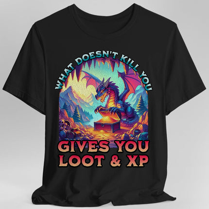 DnD Dragon Shirt - What Doesn't Kill You Gives You Loot & XP