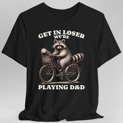 Get In Loser We’re Playing D&D T-Shirt