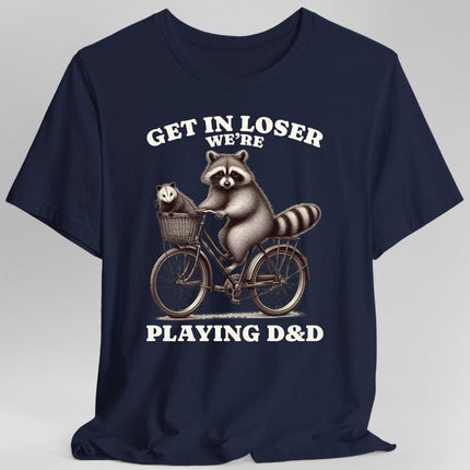 Get In Loser We’re Playing D&D T-Shirt