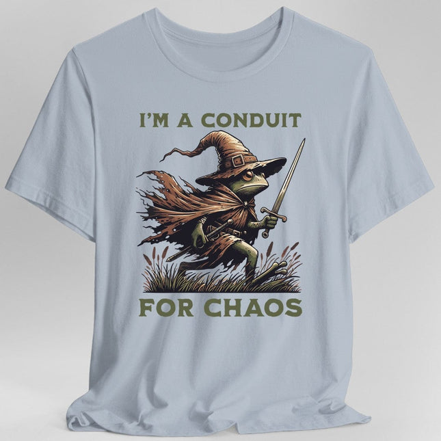 I'm A Conduit for Chaos T-shirt
