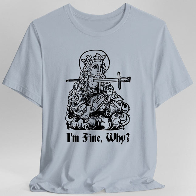I'm Fine Why Medieval T-shirt