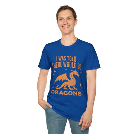 I Was Told There Would Be Dragons T-shirt