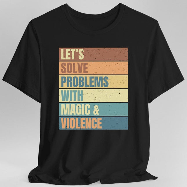Let's Solve Problems With Magic & Violence T-shirt