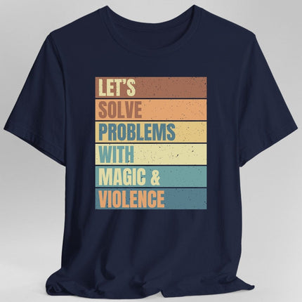 Let's Solve Problems With Magic & Violence T-shirt