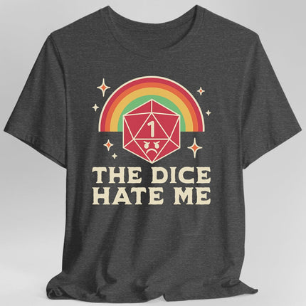 The Dice Hate Me T-Shirt