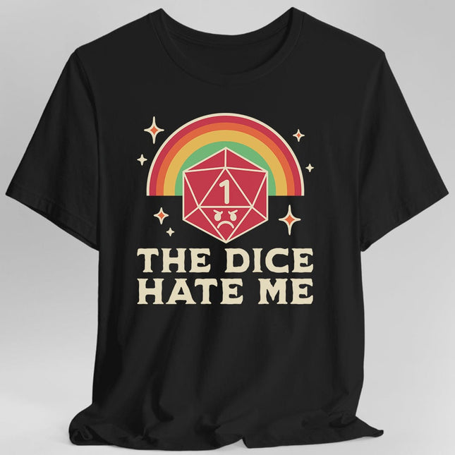 The Dice Hate Me T-Shirt