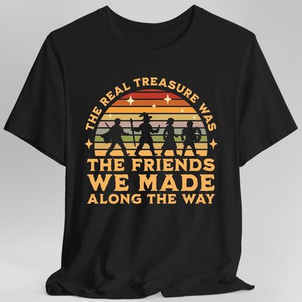 The Real Treasure Was the Friends We Made T-Shirt