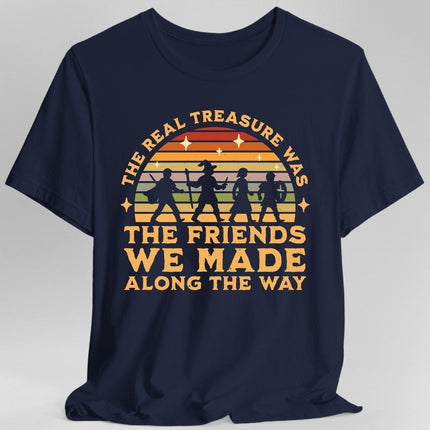 The Real Treasure Was the Friends We Made T-Shirt