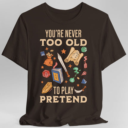 You’re Never Too Old to Play Pretend – D&D T-Shirt