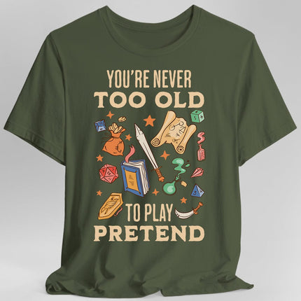 You’re Never Too Old to Play Pretend – D&D T-Shirt